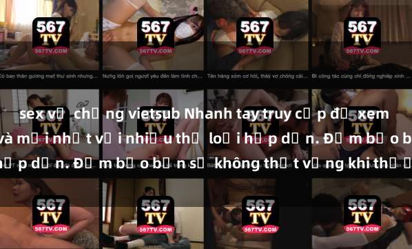 sex vợ chồng vietsub Nhanh tay truy cập để xem phim sex đầy kích thích và mới nhất với nhiều thể loại hấp dẫn. Đảm bảo bạn sẽ không thất vọng khi thưởng thức.