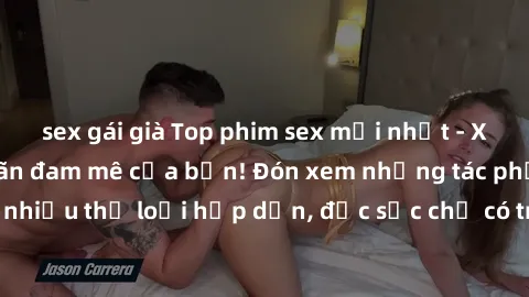 sex gái già Top phim sex mới nhất - Xem ngay để thỏa mãn đam mê của bạn! Đón xem những tác phẩm đỉnh cao với nhiều thể loại hấp dẫn, đặc sắc chỉ có trong một số phim sex mới nhất hiện nay.