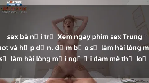 sex bà nội trợ Xem ngay phim sex Trung Quốc Vietsub cực hot và hấp dẫn, đảm bảo sẽ làm hài lòng mọi người đam mê thể loại này.