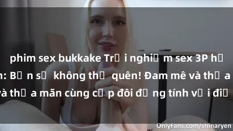 phim sex bukkake Trải nghiệm sex 3P hấp dẫn tại Việt Nam: Bạn sẽ không thể quên! Đam mê và thỏa mãn cùng cặp đôi đồng tính với điệu nhảy tình ái.