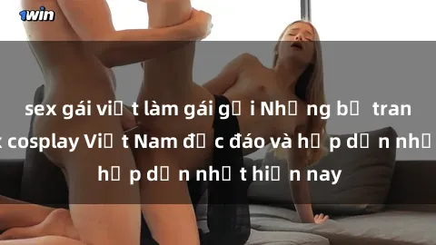 sex gái việt làm gái gọi Những bộ trang phục sex cosplay Việt Nam độc đáo và hấp dẫn nhất hiện nay