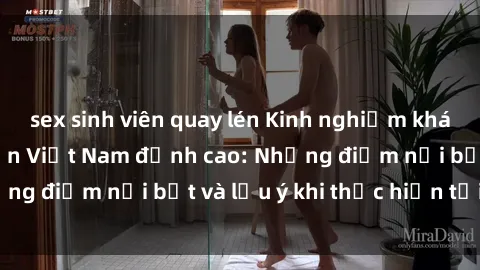 sex sinh viên quay lén Kinh nghiệm khám phá sex khách sạn Việt Nam đỉnh cao: Những điểm nổi bật và lưu ý khi thực hiện tại đây