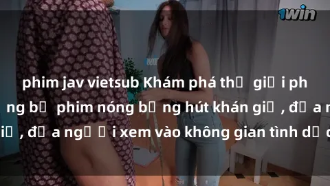 phim jav vietsub Khám phá thế giới phim sex Bắc Âu: Những bộ phim nóng bỏng hút khán giả, đưa người xem vào không gian tình dục đẳng cấp.