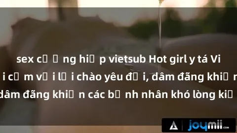 sex cưỡng hiếp vietsub Hot girl y tá Việt Nam: Cô nàng gợi cảm với lời chào yêu đời, dâm đãng khiến các bệnh nhân khó lòng kiềm chế!