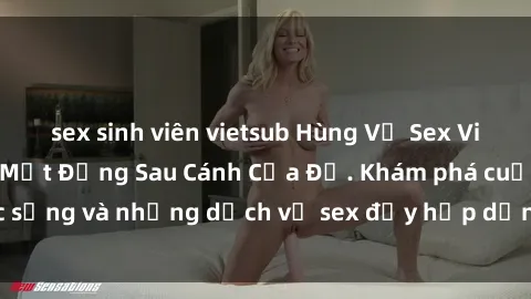 sex sinh viên vietsub Hùng Vỹ Sex Việt Nam: Những Bí Mật Đằng Sau Cánh Cửa Đỏ. Khám phá cuộc sống và những dịch vụ sex đầy hấp dẫn của người Việt Nam.