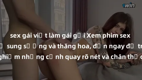 sex gái việt làm gái gọi Xem phim sex HD: Đỉnh cao của sự sung sướng và thăng hoa, đến ngay để trải nghiệm những cảnh quay rõ nét và chân thực nhất. Hãy cùng khám phá!
