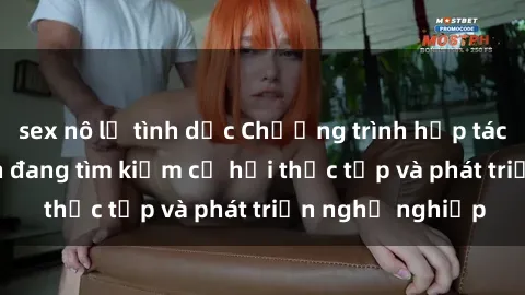 sex nô lệ tình dục Chương trình hợp tác JAV cho sinh viên đang tìm kiếm cơ hội thực tập và phát triển nghề nghiệp