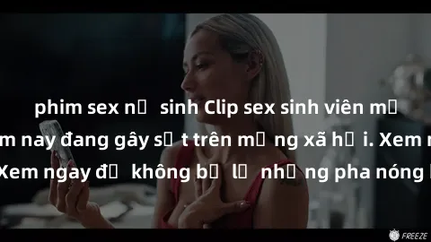 phim sex nữ sinh Clip sex sinh viên mới nhất hot nhất năm nay đang gây sốt trên mạng xã hội. Xem ngay để không bỏ lỡ những pha nóng không thể bỏ qua!