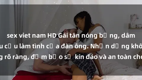 sex viet nam HD Gái tân nóng bỏng, dâm đãng thỏa mãn nhu cầu làm tình của đàn ông. Nhận dạng không rõ ràng, đảm bảo sự kín đáo và an toàn cho trải nghiệm tuyệt vời.