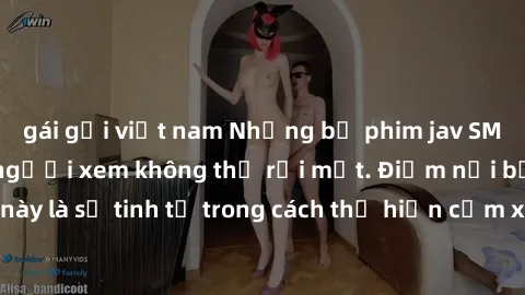 gái gọi việt nam Những bộ phim jav SM không che khiến người xem không thể rời mắt. Điểm nổi bật của thể loại này là sự tinh tế trong cách thể hiện cảm xúc và sự hấp dẫn của những cảnh quay.