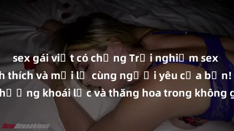 sex gái việt có chồng Trải nghiệm sex phòng tắm đầy kích thích và mới lạ cùng người yêu của bạn! Tận hưởng khoái lạc và thăng hoa trong không gian tắm ấm áp và gợi cảm.