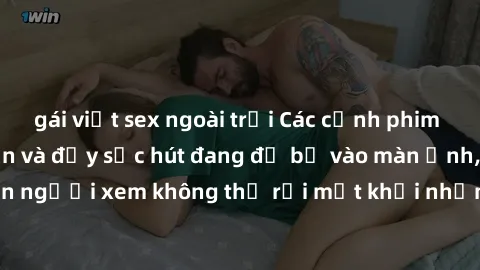 gái việt sex ngoài trời Các cảnh phim sex bukkake hấp dẫn và đầy sức hút đang đổ bộ vào màn ảnh, khiến người xem không thể rời mắt khỏi những cảnh quay đầy kích thích.