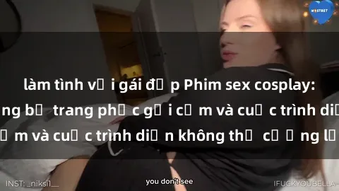 làm tình với gái đẹp Phim sex cosplay: Giấc mơ  cùng những bộ trang phục gợi cảm và cuộc trình diễn không thể cưỡng lại!