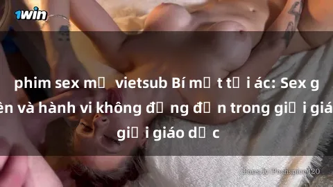 phim sex mỹ vietsub Bí mật tội ác: Sex giáo viên và hành vi không đứng đắn trong giới giáo dục