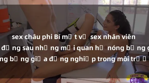 sex châu phi Bí mật về sex nhân viên văn phòng: Sự thật đằng sau những mối quan hệ nóng bỏng giữa đồng nghiệp trong môi trường làm việc.