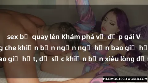 sex bị quay lén Khám phá vẻ đẹp gái Việt Nam nude không che khiến bạn ngẩn ngơ hơn bao giờ hết, đủ sức khiến bạn xiêu lòng đến ngất ngây