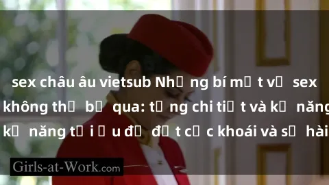 sex châu âu vietsub Những bí mật về sex người lớn mà bạn không thể bỏ qua: từng chi tiết và kỹ năng tối ưu để đạt cực khoái và sự hài lòng tối đa.