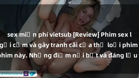 sex miễn phí vietsub [Review] Phim sex loli: Đánh giá về sự gợi cảm và gây tranh cãi của thể loại phim này. Những điểm nổi bật và đáng lưu ý khi xem phim loli.