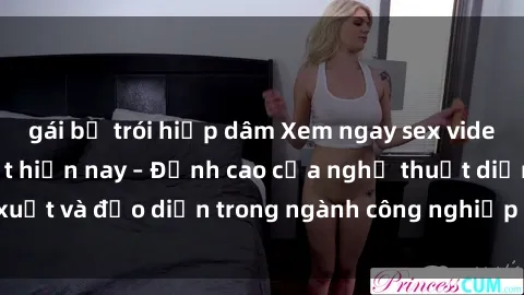 gái bị trói hiếp dâm Xem ngay sex video Việt Nam hot nhất hiện nay – Đỉnh cao của nghệ thuật diễn xuất và đạo diễn trong ngành công nghiệp phim người lớn tại đây!