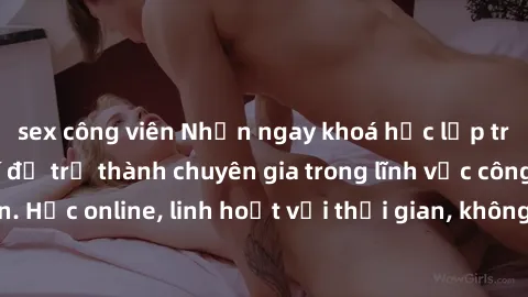 sex công viên Nhận ngay khoá học lập trình Java miễn phí để trở thành chuyên gia trong lĩnh vực công nghệ thông tin. Học online, linh hoạt với thời gian, không giới hạn địa điểm. Đăng ký ngay!