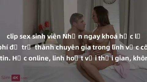clip sex sinh viên Nhận ngay khoá học lập trình Java miễn phí để trở thành chuyên gia trong lĩnh vực công nghệ thông tin. Học online, linh hoạt với thời gian, không giới hạn địa điểm. Đăng ký ngay!
