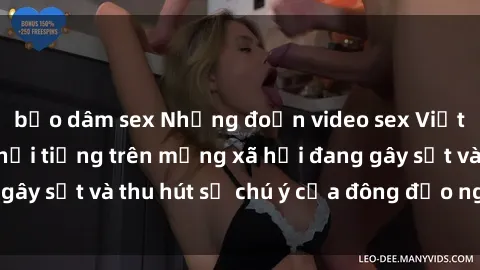 bạo dâm sex Những đoạn video sex Việt Nam không che nổi tiếng trên mạng xã hội đang gây sốt và thu hút sự chú ý của đông đảo người xem.