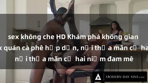 sex không che HD Khám phá không gian độc đáo tại sex quán cà phê hấp dẫn, nơi thỏa mãn cả hai niềm đam mê