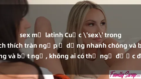 sex mỹ latinh Cuộc 'sex' trong thang máy: Khi sự kích thích tràn ngập ở dạng nhanh chóng và bất ngờ, không ai có thể ngờ được điều gì sẽ xảy ra!