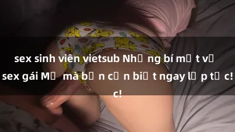 sex sinh viên vietsub Những bí mật về sex gái Mỹ mà bạn cần biết ngay lập tức!