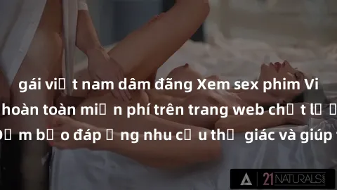 gái việt nam dâm đãng Xem sex phim Việt Nam không che hoàn toàn miễn phí trên trang web chất lượng cao. Đảm bảo đáp ứng nhu cầu thị giác và giúp thỏa mãn mong muốn của bạn.