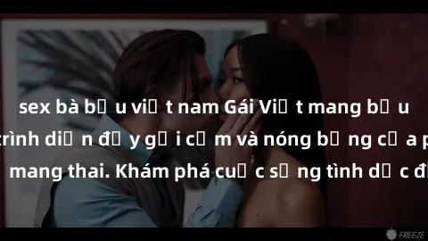 sex bà bầu việt nam Gái Việt mang bầu và làm tình: Màn trình diễn đầy gợi cảm và nóng bỏng của phụ nữ mang thai. Khám phá cuộc sống tình dục đầy hấp dẫn và mới lạ của họ!