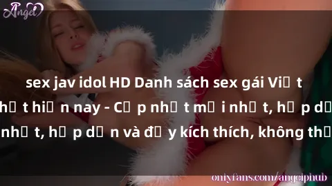 sex jav idol HD Danh sách sex gái Việt Nam sinh viên hot nhất hiện nay - Cập nhật mới nhất, hấp dẫn và đầy kích thích, không thể bỏ qua!