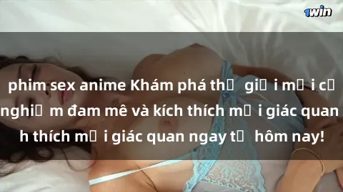 phim sex anime Khám phá thế giới mới của sex online: trải nghiệm đam mê và kích thích mọi giác quan ngay từ hôm nay!