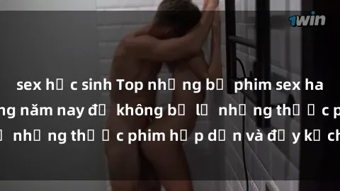 sex học sinh Top những bộ phim sex hay nhất nên xem trong năm nay để không bỏ lỡ những thước phim hấp dẫn và đầy kịch tính.