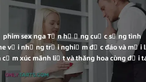 phim sex nga Tận hưởng cuộc sống tình dục online không che với những trải nghiệm độc đáo và mới lạ. Khám phá cảm xúc mãnh liệt và thăng hoa cùng đối tác tại các trang web chuyên nghiệp.