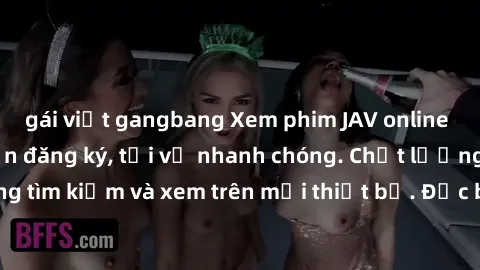 gái việt gangbang Xem phim JAV online miễn phí không cần đăng ký, tải về nhanh chóng. Chất lượng HD, dễ dàng tìm kiếm và xem trên mọi thiết bị. Đặc biệt, không quảng cáo làm phiền.