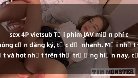 sex 4P vietsub Tải phim JAV miễn phí chất lượng cao, không cần đăng ký, tốc độ nhanh. Mới nhất và hot nhất trên thị trường hiện nay, cập nhật hàng ngày.