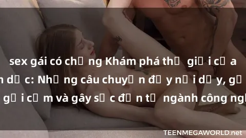 sex gái có chồng Khám phá thế giới của phim sex nô lệ tình dục: Những câu chuyện đầy nổi dậy, gợi cảm và gây sốc đến từ ngành công nghiệp giải trí đen tối