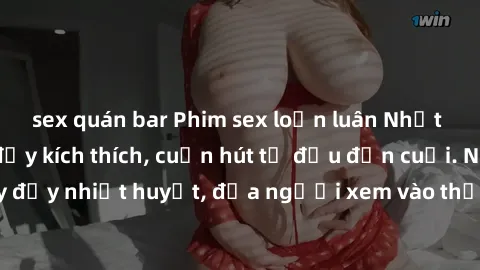 sex quán bar Phim sex loạn luân Nhật Bản: Hành động đầy kích thích, cuốn hút từ đầu đến cuối. Những cảnh quay đầy nhiệt huyết, đưa người xem vào thế giới độc đáo của tình thân. Đừng bỏ lỡ!