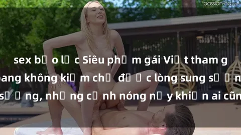 sex bạo lực Siêu phẩm gái Việt tham gia trong buổi gangbang không kiềm chế được lòng sung sướng, những cảnh nóng nảy khiến ai cũng phải mãn nhãn