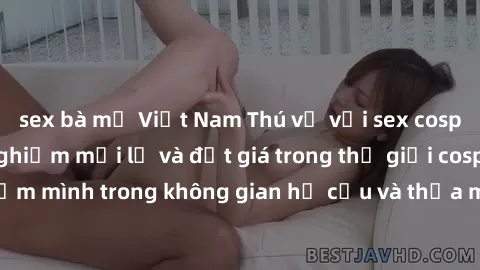 sex bà mẹ Việt Nam Thú vị với sex cosplay anime: Trải nghiệm mới lạ và đắt giá trong thế giới cosplay! Đắm mình trong không gian hư cấu và thỏa mãn niềm đam mê của bạn!