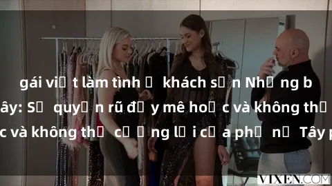 gái việt làm tình ở khách sạn Những bí mật về sex gái Tây: Sự quyến rũ đầy mê hoặc và không thể cưỡng lại của phụ nữ Tây phương