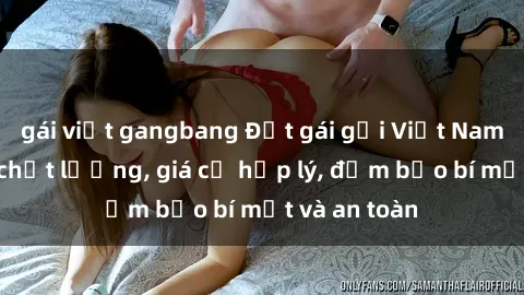 gái việt gangbang Đặt gái gọi Việt Nam: Dịch vụ chất lượng, giá cả hợp lý, đảm bảo bí mật và an toàn