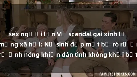 sex người lớn Vụ scandal gái xinh lộ hàng gây sốt trên mạng xã hội: Nữ sinh đẹp mắt bị rò rỉ ảnh nóng khiến dân tình không khỏi bất ngờ và phẫn nộ!