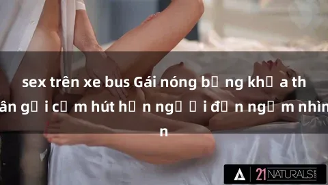 sex trên xe bus Gái nóng bỏng khỏa thân gợi cảm hút hồn người đến ngắm nhìn