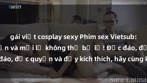 gái việt cosplay sexy Phim sex Vietsub: Trải nghiệm hấp dẫn và mới lạ không thể bỏ lỡ! Độc đáo, độc quyền và đầy kích thích, hãy cùng khám phá ngay!