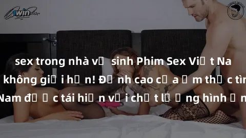 sex trong nhà vệ sinh Phim Sex Việt Nam HD - Xem ngay và không giới hạn! Đỉnh cao của ẩm thực tình dục Việt Nam được tái hiện với chất lượng hình ảnh sắc nét. Hãy thưởng thức ngay!
