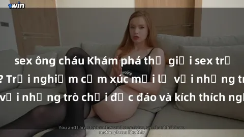 sex ông cháu Khám phá thế giới sex trực tuyến: Hơn tuổi? Trải nghiệm cảm xúc mới lạ với những trò chơi độc đáo và kích thích người lớn