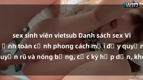 sex sinh viên vietsub Danh sách sex Việt Nam không che - Ảnh toàn cảnh phong cách mới đầy quyến rũ và nóng bỏng, cực kỳ hấp dẫn, không thể bỏ qua!