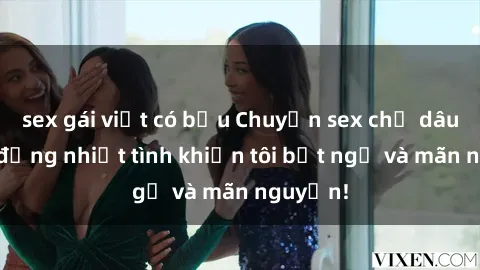 sex gái việt có bầu Chuyện sex chị dâu: hành động nhiệt tình khiến tôi bất ngờ và mãn nguyện!